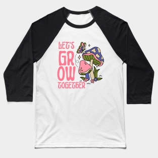 Let's Grow Together Hippie Lifestyle Baseball T-Shirt